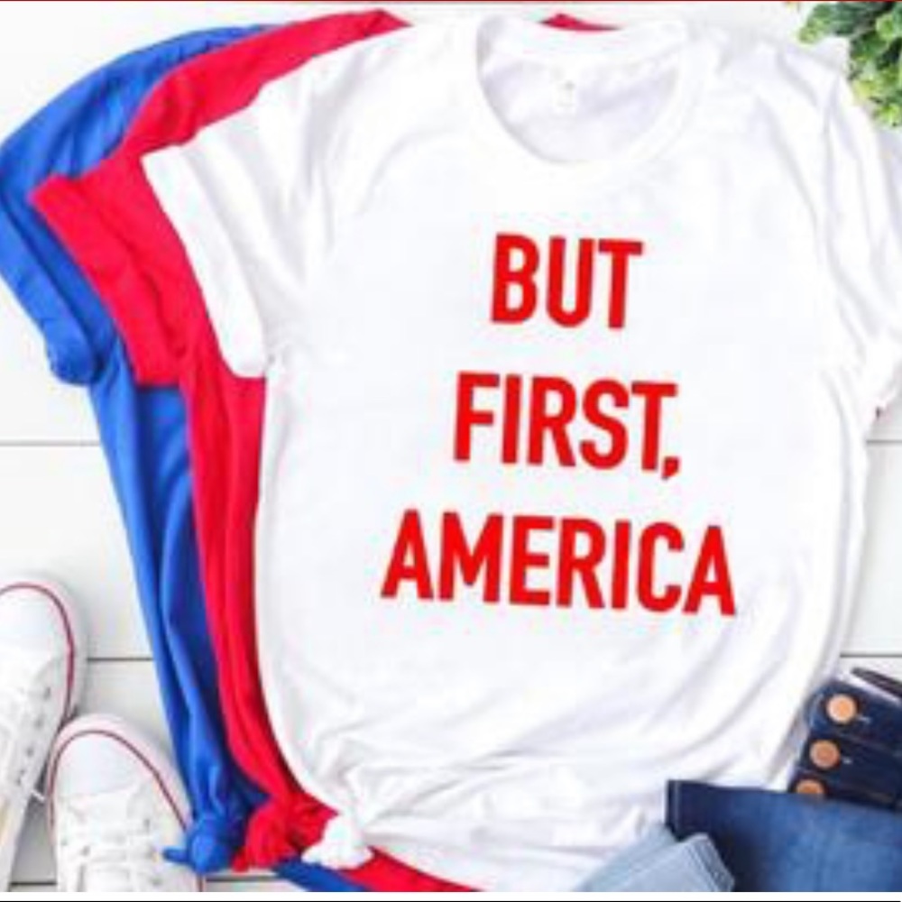 JULY 4th Tee ❤️ BUT FIRST, AMERICA